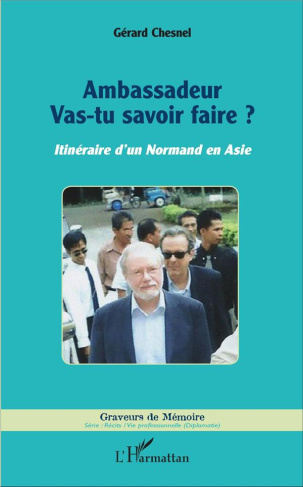 Ambassadeur vas-tu savoir faire ? Itinéraire d'un Normand en Asie