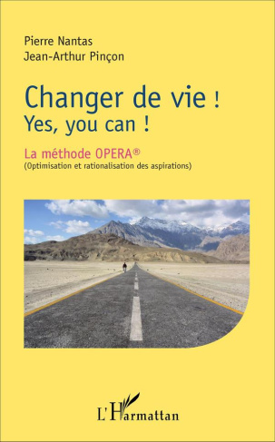 Changer de vie ! Yes, you can ! La méthode OPERA (optimisation et rationalisation des aspirations)