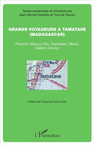 Grands voyageurs à Tamatave (Madagascar) . Flacourt, Mayeur, Ellis, Grandidier, Sibree, Gallieni, De