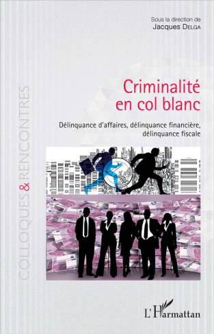 Criminalité en col blanc. Délinquance d'affaires, délinquance financière, délinquance fiscale