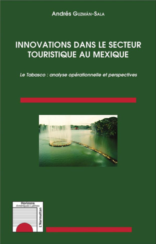 Innovations dans le secteur touristique au Mexique. Le Tabasco : analyse opérationnelle et perspecti
