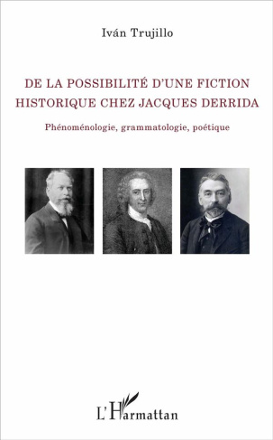 De la possibilité d'une fiction historique chez Jacques Derrida. Phénoménologie, grammatologie, poét