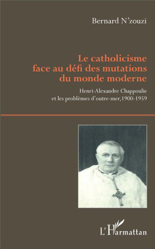 Le catholicisme face au défi des mutations du monde moderne. Henri-Alexandre Chappoulie et les probl