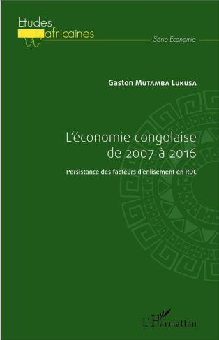 L'économie congolaise de 2007 à 2016. Persistance des facteurs d'enlisement en RDC