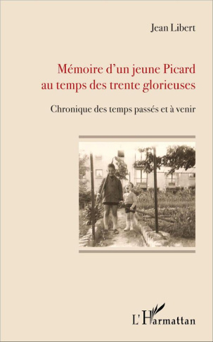 Mémoire d'un jeune Picard au temps des trente glorieuses. Chronique des temps passés et à venir