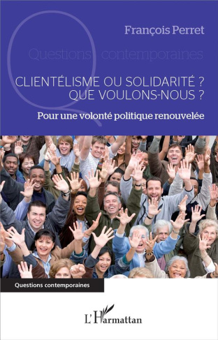 Clientélisme ou solidarité ? Que voulons-nous ? Pour une volonté politique renouvelée