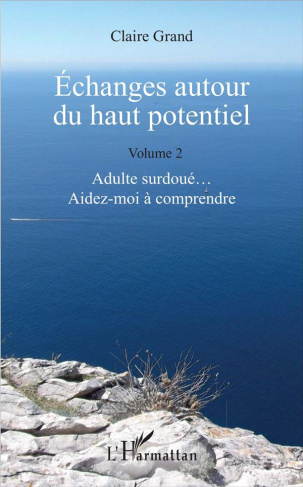Echanges autour du haut potentiel. Tome 2, Adulte surdoué... aidez-moi à comprendre