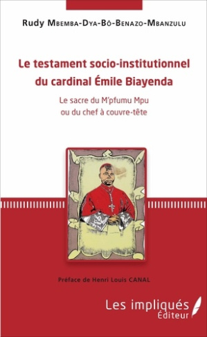 Le testament socio-institutionnel du cardinal Emile Biayenda. Le sacre du M'pfumu Mpu ou du chef à c