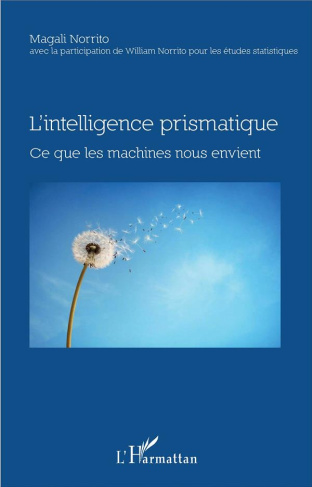 L'intelligence prismatique. Ce que les machines nous envient