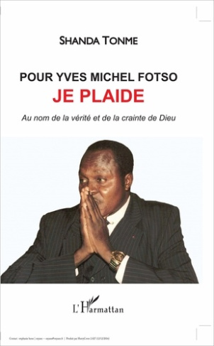 Pour Yves Michel Fotso, je plaide. Au nom de la vérité et de la crainte de Dieu