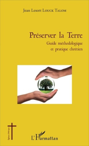 Préserver la Terre. Guide méthodologique et pratique chrétien