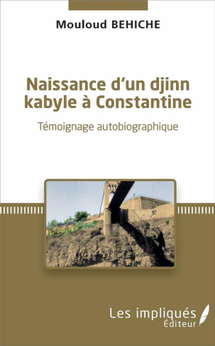 NAISSANCE D'UN DJINN KABYLE A CONSTANTINE - TEMOIGNAGE AUTOBIOGRAPHIQUE