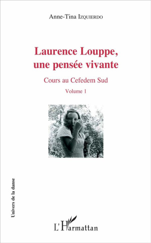 Laurence Louppe, une pensée vivante. Cours au Cefedem Sud Volume 1