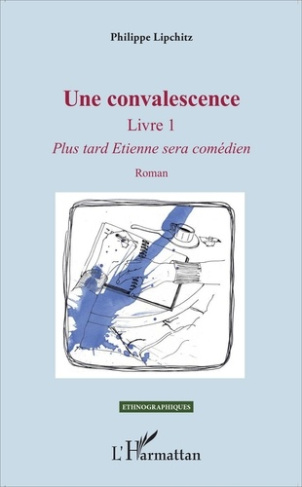 Une convalescence. Tome 1, Plus tard Etienne sera comédien