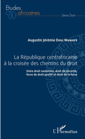 La République centrafricaine à la croisée des chemins du droit. Entre droit coutumier, droit de sécu