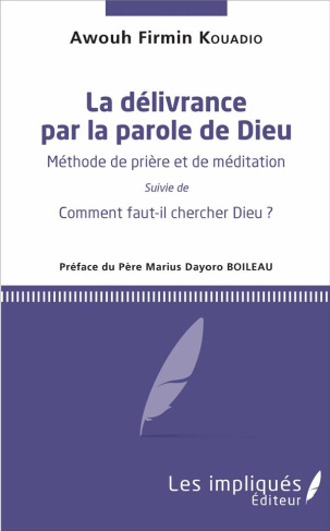 La délivrance par la parole de Dieu. Méthode de prière et de méditation - Suivie de Comment faut-il