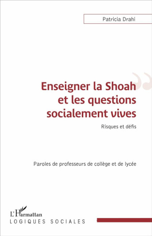 Enseigner la Shoah et les questions socialement vives. Risques et défis, paroles de professeurs de c