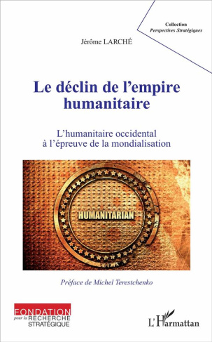 Le déclin de l'empire humanitaire. L'humanitaire occidental à l'épreuve de la mondialisation