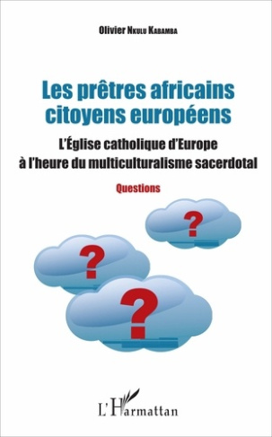 Les prêtres africains citoyens européens. L'Eglise catholique d'Europe à l'heure du multiculturalism