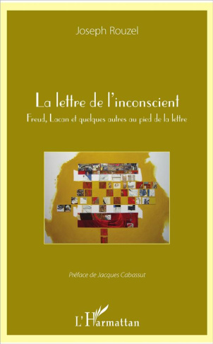 La lettre de l'inconscient. Freud, Lacan et quelques autres au pied de la lettre