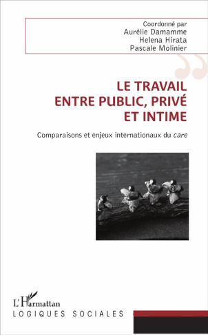 Le travail, entre public, privé et intime. Comparaisons et enjeux internationaux du care