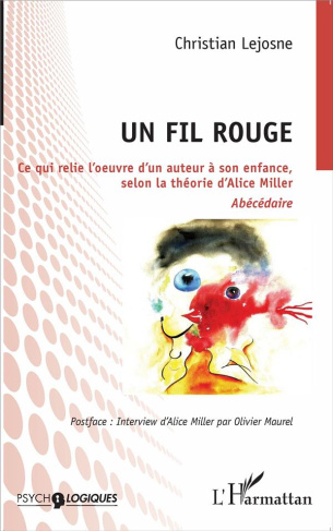 Un fil rouge. Ce qui relie l'oeuvre d'un auteur à son enfance, selon la théorie d'Alice Miller
