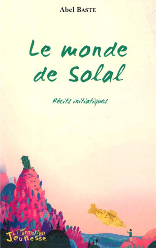 Le monde de Solal. Récits initiatiques