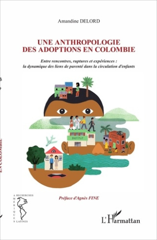 Une anthropologie des adoptions en Colombie. Entre rencontres, ruptures et expériences : la dynamiqu