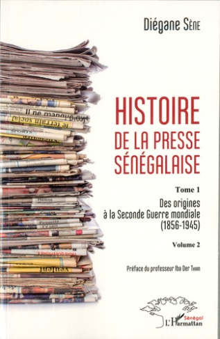 Histoire de la presse sénégalaise. Tome 1, Des origines à la Seconde Guerre mondiale (1856-1945) Vol