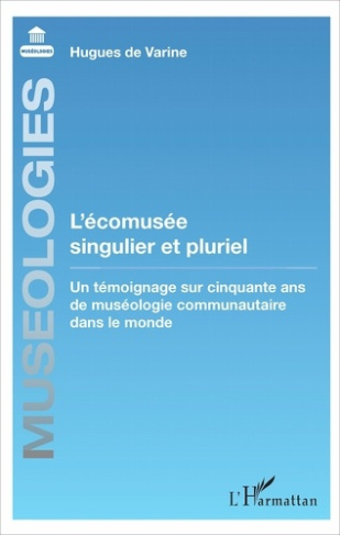 L'écomusée singulier et pluriel. Un témoignage sur cinquante ans de muséologie communautaire dans le
