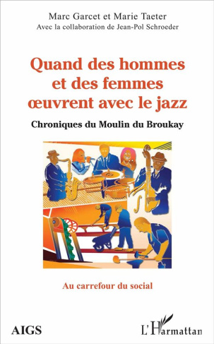 Quand des hommes et des femmes oeuvrent avec le jazz. Chroniques du Moulin du Broukay