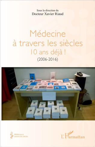 Médecine à travers les siècles. 10 ans déjà ! (2006-2016)