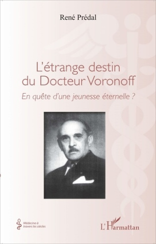 L'étrange destin du Docteur Voronoff. En quête d'une jeunesse éternelle ?