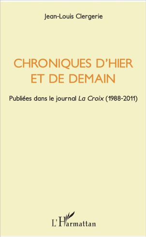 Chroniques d'hier et de demain. Publiées dans le journal La Croix (1988-2011)
