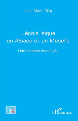 L'école laïque en Alsace et en Moselle. Une histoire inachevée