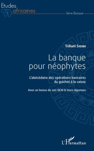La banque pour néophytes. L'abécédaire des opérations bancaires du guichet à la caisse