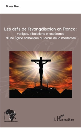 Les défis de l'évangélisation en France : vertiges, tribulations et espérance d'une Eglise catholiqu