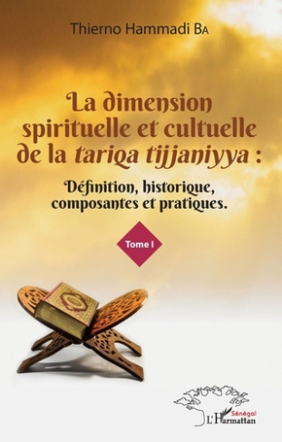 La dimension spirituelle et culturelle de la tariqa tijjaniyya. Définition, historique, composantes