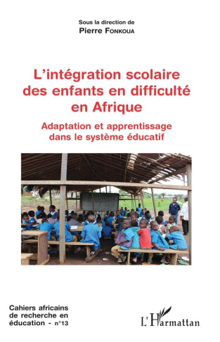 Cahiers africains de recherche en éducation N° 13 : L'intégration scolaire des enfants en difficulté