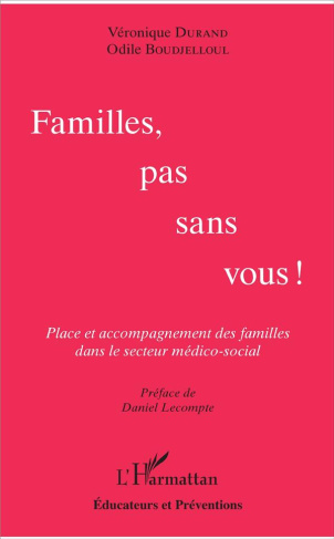 Familles pas sans vous ! Place et accompagnement des familles dans le secteur médico-social