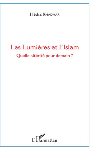 Les Lumières et l'Islam. Quelle altérité pour demain ?