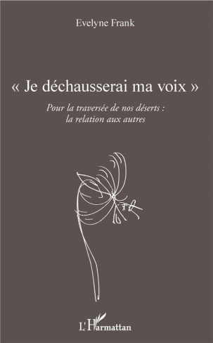 Je déchausserai ma voix. Pour la traversée de nos déserts : la relation aux autres