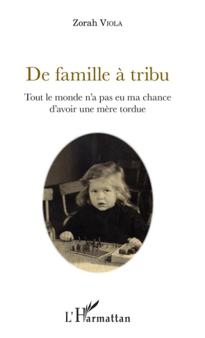 De famille à tribu. Tout le monde n'a pas eu ma chance d'avoir une mère tordue