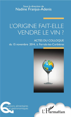 L'origine fait-elle vendre le vin ? Actes du colloque du 15 novembre 2014, à Ferrals-les-Corbières