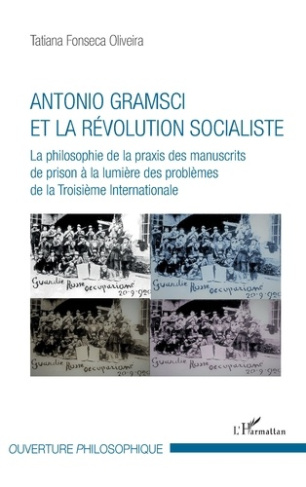 Antonio Gramsci et la révolution socialiste. La philosophie de la praxis des manuscrits de prison à