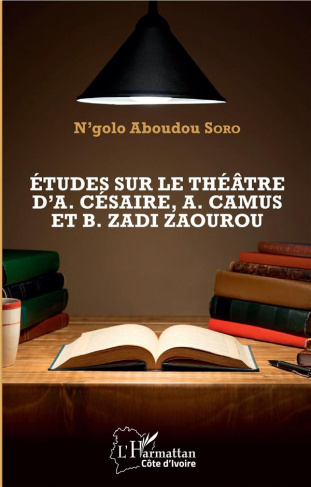 Etudes sur le théâtre d'Aimé Césaire, Albert Camus et Bernard Zadi Zaourou