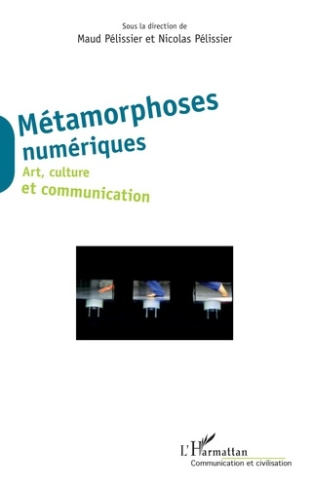Métamorphoses numériques. Art, culture et communication