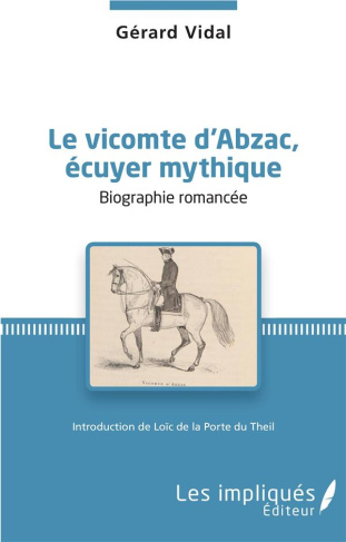Le Vicomte d'Abzac, écuyer mythique. Biographie romancée