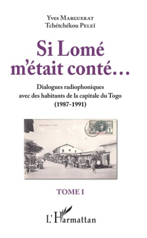 Si Lomé m'était conté... Tome 1, Dialogues radiophoniques avec des habitants de la capitale du Togo