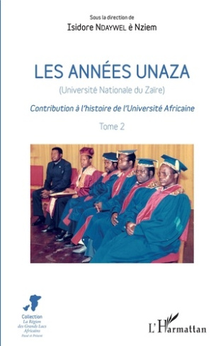 Les années Unaza (Université nationale du Zaïre). Contribution à l'histoire de l'Université Africain